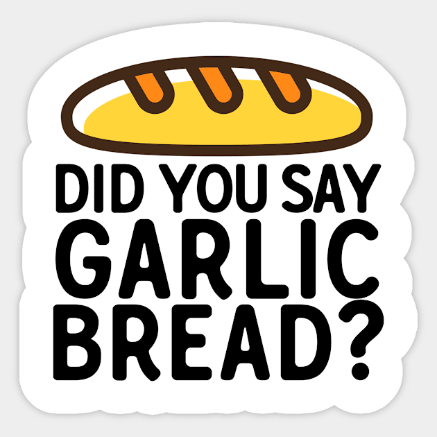 Did You Say Garlic Bread Sticker by theoddstreet